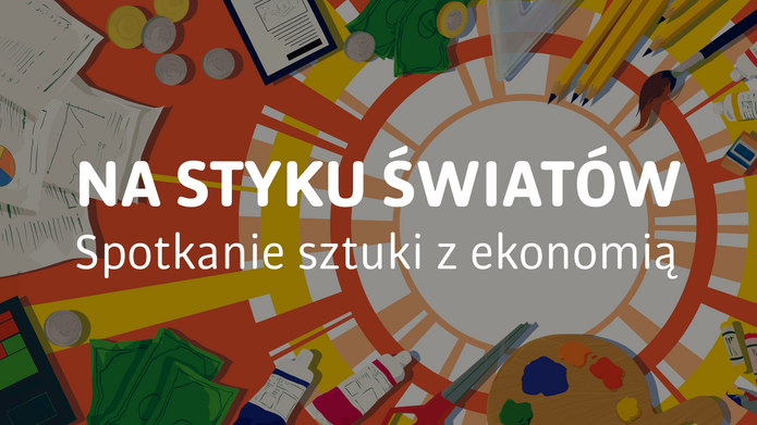 Grafika przedstawia narzędzia malarskie i plastyczne, przyrządy matematyczne ułożone w okręgu, który znajduje się na środku. Na tle widać biały napis Na styku światów spotkanie sztuki z ekonomią. 