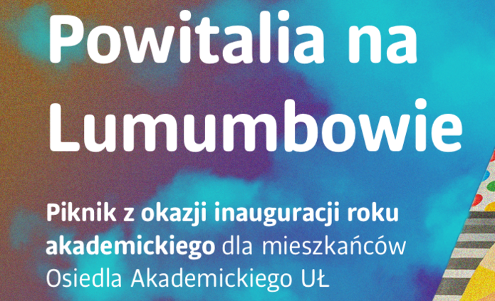 Grafika promująca wydarzenie „Powitalia na Lumumbowie”. Na kolorowym tle – z lewej strony przejścia barw (od turkusu do fioletu), z prawej fragment wielokolorowej, geometrycznej mozaiki muralu na budynku – znajduje się tekst: Powitalia na Lumumbowie „Piknik z okazji inauguracji roku akademickiego dla mieszkańców Osiedla Akademickiego UŁ” 11 października | 16:00-22:00 W dolnej części – logotyp „Centrum OPUS” oraz informacje o finansowaniu i partnerach: Komitet do spraw Pożytku Publicznego, Narodowy Instytut Wolności i Program Nowe FIO.