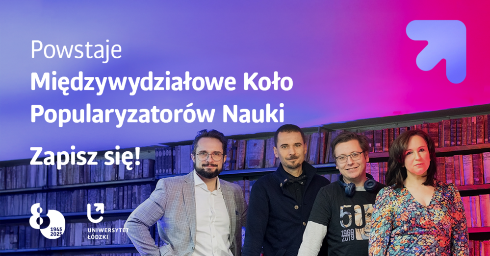 Napis: Powstaje Międzywydziałowe Koło Popularyzatorów Nauki; Zapisz się! Widoczne cztery osoby, opiekunowie koła naukowego, stojące obok siebie.